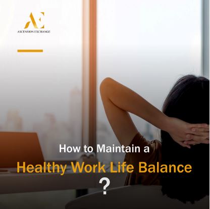 How to Maintain a Healthy Work Life Balance